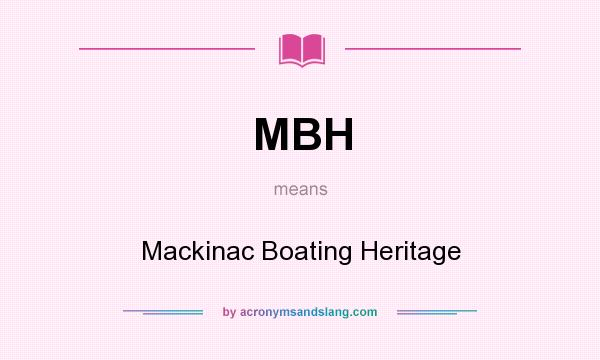What does MBH mean? It stands for Mackinac Boating Heritage