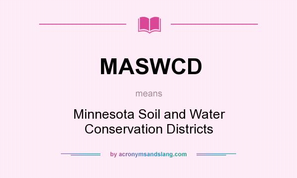 What does MASWCD mean? It stands for Minnesota Soil and Water Conservation Districts