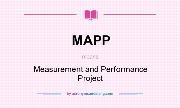 What does MAPP mean? It stands for Measurement and Performance Project