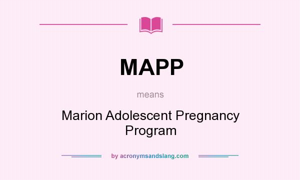 What does MAPP mean? It stands for Marion Adolescent Pregnancy Program