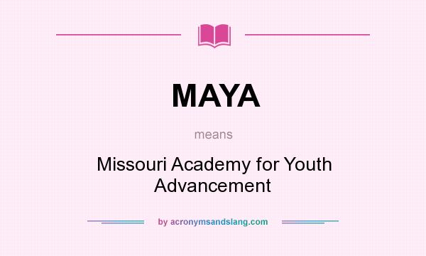 What does MAYA mean? It stands for Missouri Academy for Youth Advancement