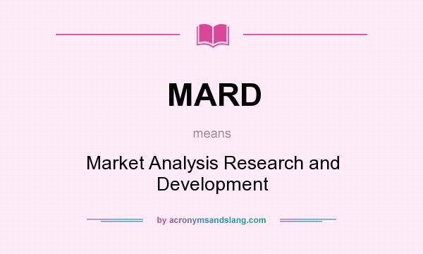 What does MARD mean? It stands for Market Analysis Research and Development