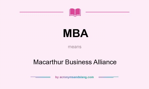 What does MBA mean? It stands for Macarthur Business Alliance