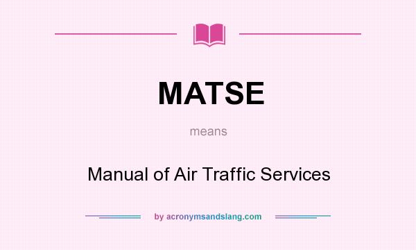 What does MATSE mean? It stands for Manual of Air Traffic Services