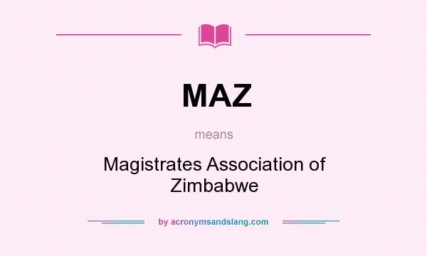 What does MAZ mean? It stands for Magistrates Association of Zimbabwe