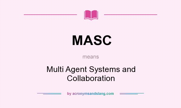 What does MASC mean? It stands for Multi Agent Systems and Collaboration