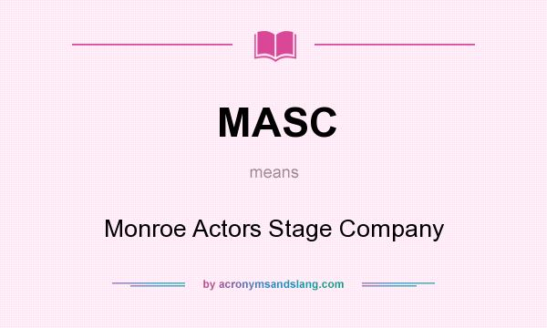 What does MASC mean? It stands for Monroe Actors Stage Company
