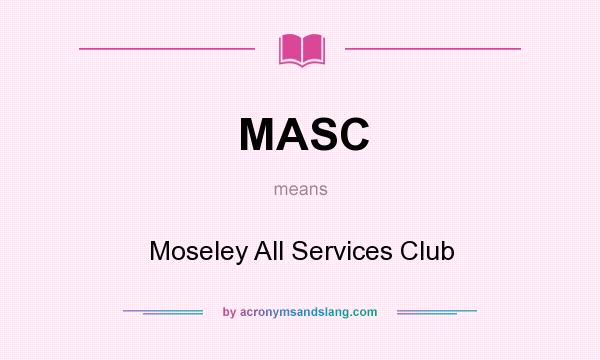 What does MASC mean? It stands for Moseley All Services Club