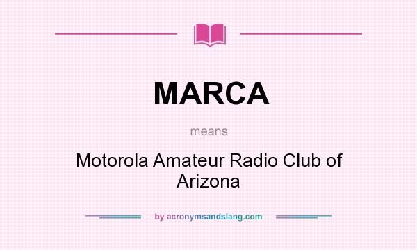 What does MARCA mean? It stands for Motorola Amateur Radio Club of Arizona