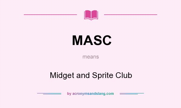 What does MASC mean? It stands for Midget and Sprite Club