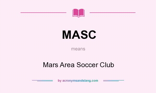 What does MASC mean? It stands for Mars Area Soccer Club