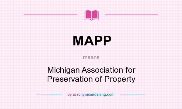What does MAPP mean? It stands for Michigan Association for Preservation of Property