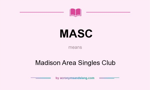 What does MASC mean? It stands for Madison Area Singles Club