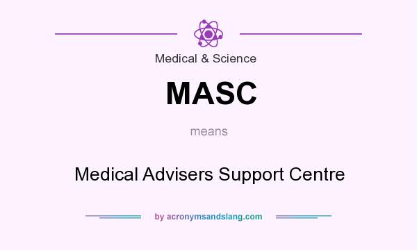 What does MASC mean? It stands for Medical Advisers Support Centre