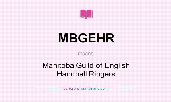 What does MBGEHR mean? It stands for Manitoba Guild of English Handbell Ringers