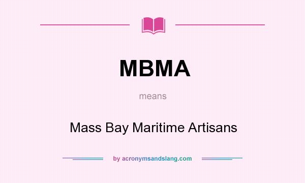 What does MBMA mean? It stands for Mass Bay Maritime Artisans