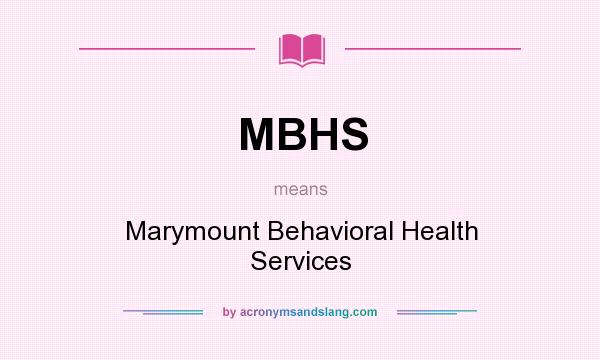 What does MBHS mean? It stands for Marymount Behavioral Health Services