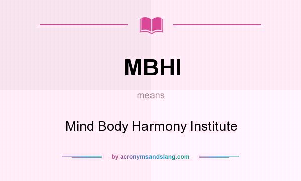 What does MBHI mean? It stands for Mind Body Harmony Institute
