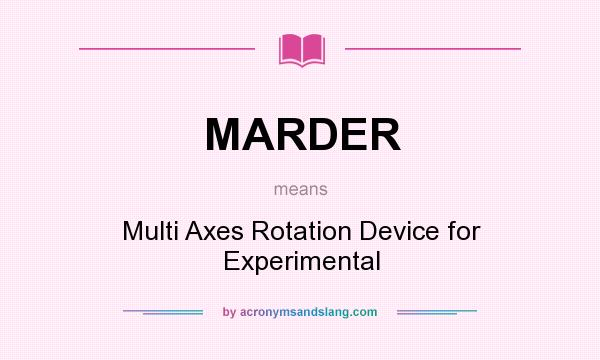 What does MARDER mean? It stands for Multi Axes Rotation Device for Experimental