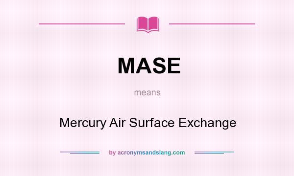 What does MASE mean? It stands for Mercury Air Surface Exchange