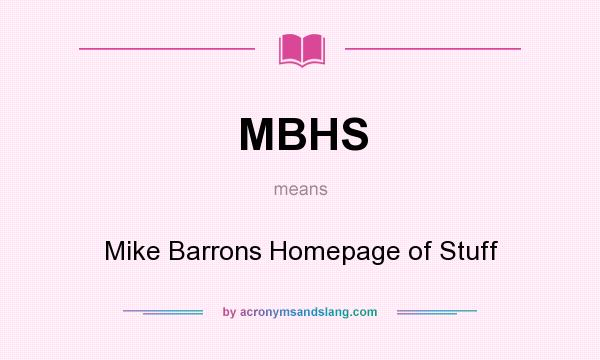 What does MBHS mean? It stands for Mike Barrons Homepage of Stuff