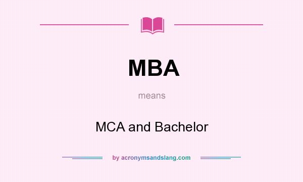 What does MBA mean? It stands for MCA and Bachelor