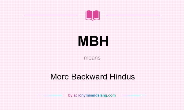 What does MBH mean? It stands for More Backward Hindus