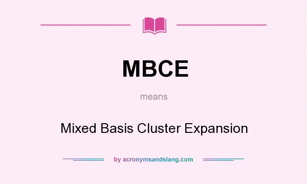 What does MBCE mean? It stands for Mixed Basis Cluster Expansion