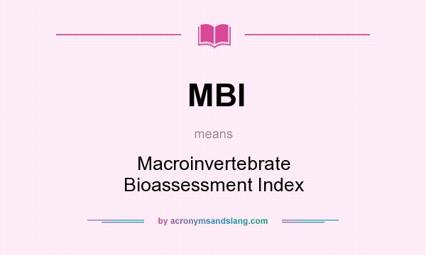 What does MBI mean? It stands for Macroinvertebrate Bioassessment Index