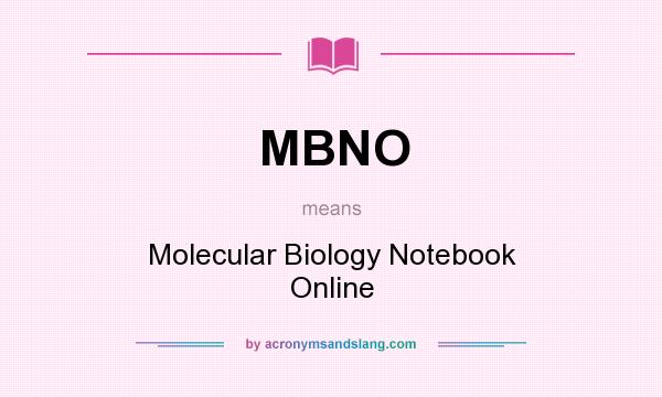 What does MBNO mean? It stands for Molecular Biology Notebook Online