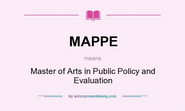 What does MAPPE mean? It stands for Master of Arts in Public Policy and Evaluation