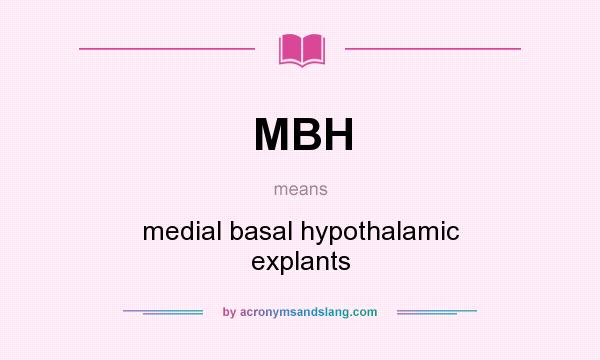 What does MBH mean? It stands for medial basal hypothalamic explants