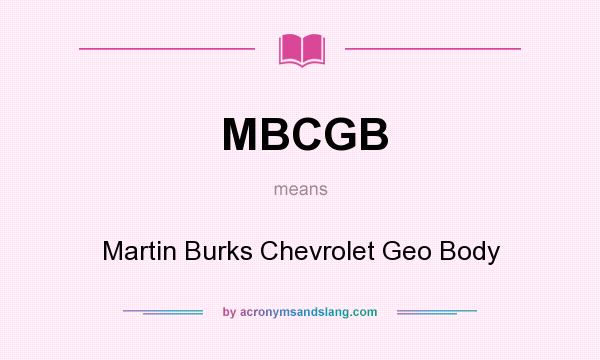 What does MBCGB mean? It stands for Martin Burks Chevrolet Geo Body