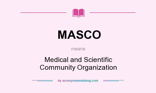 What does MASCO mean? It stands for Medical and Scientific Community Organization
