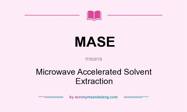 What does MASE mean? It stands for Microwave Accelerated Solvent Extraction