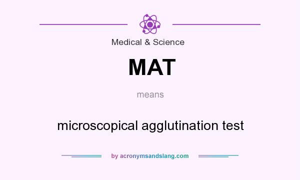 What does MAT mean? It stands for microscopical agglutination test