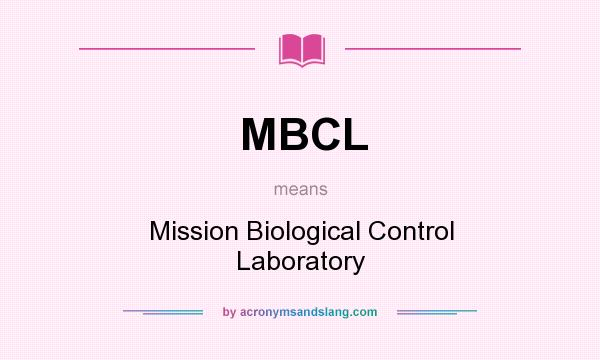 What does MBCL mean? It stands for Mission Biological Control Laboratory