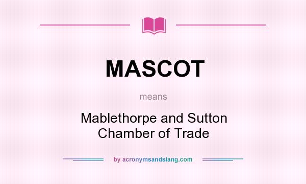 What does MASCOT mean? It stands for Mablethorpe and Sutton Chamber of Trade