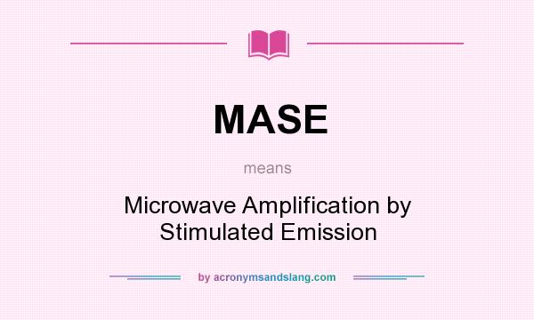 What does MASE mean? It stands for Microwave Amplification by Stimulated Emission