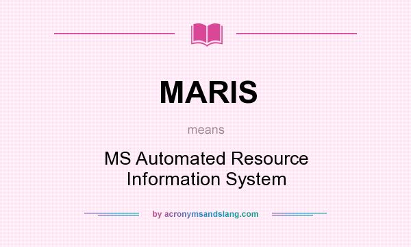 What does MARIS mean? It stands for MS Automated Resource Information System