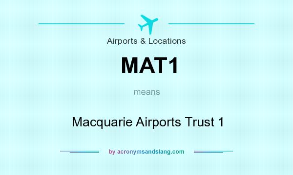 What does MAT1 mean? It stands for Macquarie Airports Trust 1