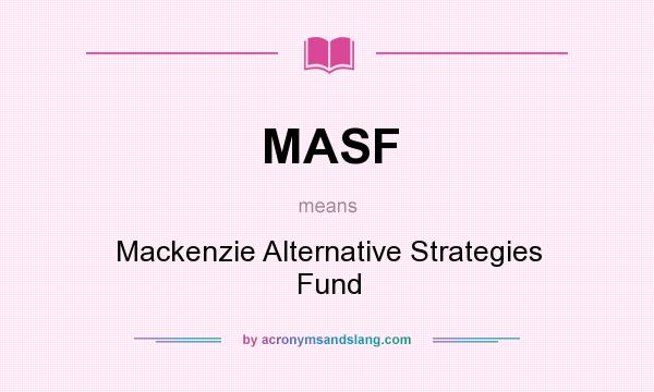 What does MASF mean? It stands for Mackenzie Alternative Strategies Fund