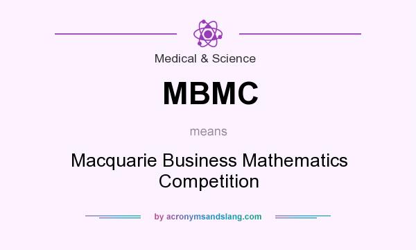 What does MBMC mean? It stands for Macquarie Business Mathematics Competition