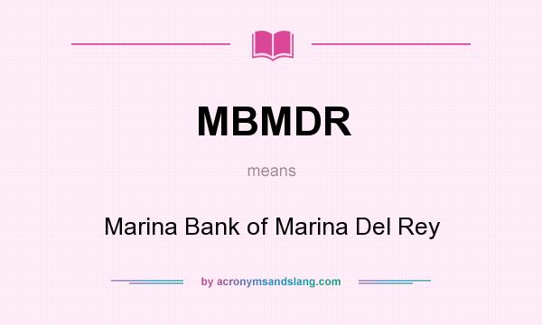 What does MBMDR mean? It stands for Marina Bank of Marina Del Rey