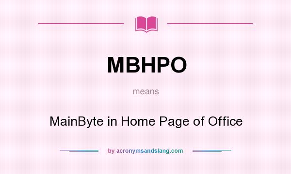 What does MBHPO mean? It stands for MainByte in Home Page of Office