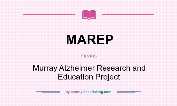 What does MAREP mean? It stands for Murray Alzheimer Research and Education Project
