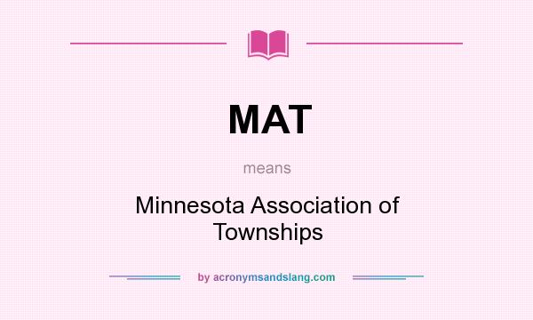 What does MAT mean? It stands for Minnesota Association of Townships