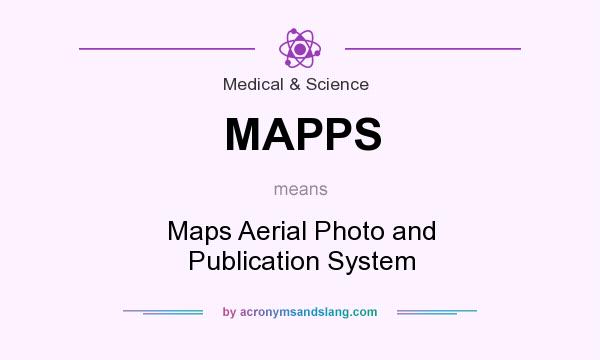 What does MAPPS mean? It stands for Maps Aerial Photo and Publication System