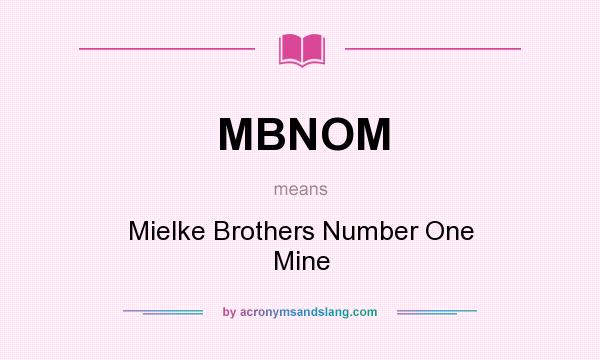 What does MBNOM mean? It stands for Mielke Brothers Number One Mine