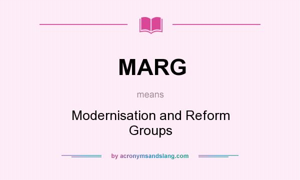 What does MARG mean? It stands for Modernisation and Reform Groups